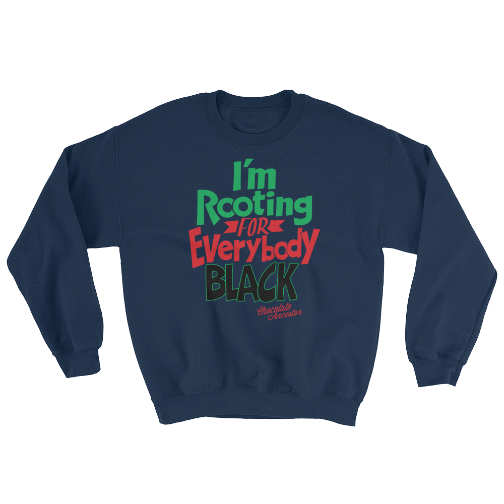 I'm Rooting for Everybody Black Unisex Sweatshirt - Chocolate Ancestor