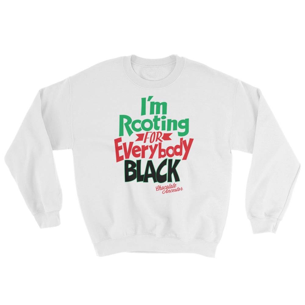 I'm Rooting for Everybody Black Unisex Sweatshirt - Chocolate Ancestor