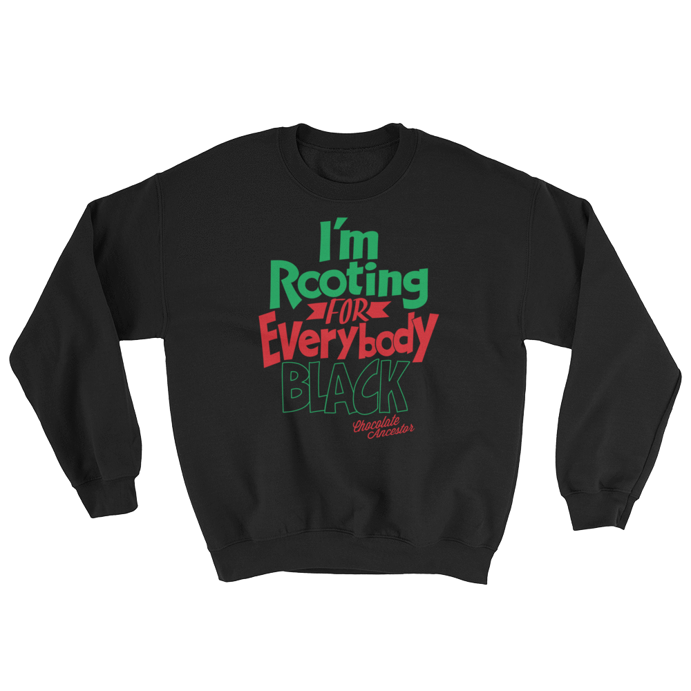 I'm Rooting for Everybody Black Unisex Sweatshirt - Chocolate Ancestor