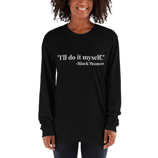 I'll do it myself Black Women Quote Long sleeve t-shirt - Chocolate Ancestor