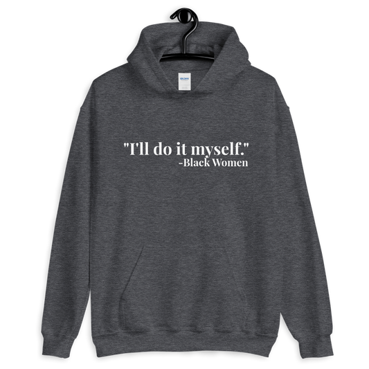 I'll do it myself Black Women Quote (white) Unisex Hoodie - Chocolate Ancestor